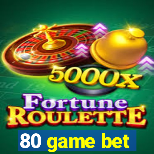 80 game bet